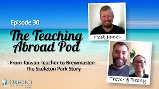 From Taiwan Teacher to Brewmaster: The Skeleton Park Story - The Teaching Abroad Pod (Episode 30)