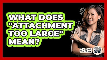 What Does "Attachment Too Large" Mean?