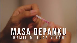 MASA DEPANKU [Film Pendek] Penderitaan Hamil Di Luar Nikah