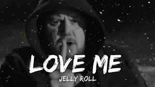 Jelly Roll - Love Me (Lyrics)