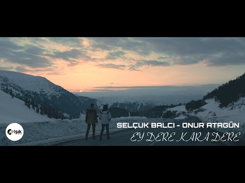 Selçuk Balcı & Onur Atagün - Ey Dere Kara Dere