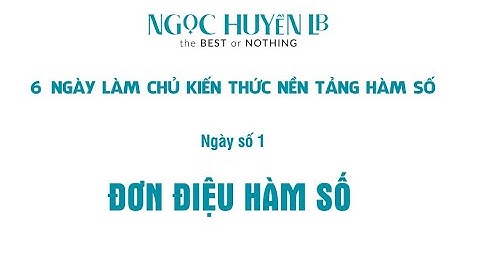 [Kiến thức nền tảng Hàm số] Xét sự biến thiên của đồ thị hàm số