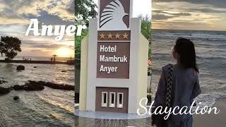 STAYCATION di tepi pantai | HOTEL MAMBRUK 2025 | ANYER