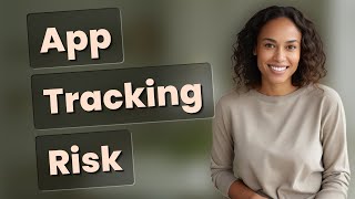 Why Is App Tracking a Threat to Your Privacy?