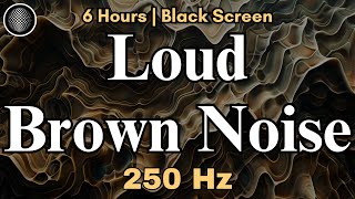 Loud Brown Noise | 6 Hours | Black Screen | Super Deep Brown Noise | ADHD, Tinnitus, Focus, Sleep