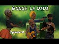 BONGE LA DADA Episode 51