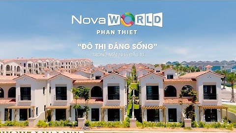 NOVAWORLD PHAN THIET | ĐÔ THỊ “ĐÁNG SỐNG” TRONG MẮT NHÀ ĐẦU TƯ