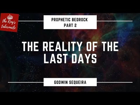 Prophetic Bedrock - Part 2 - The Reality Of The Last Days || Godwin Sequeira Prophetic Bedrock - Part 2 - The Reality Of The Last Days || Godwin Sequeira