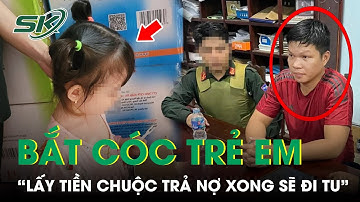 Đối Tượng Bắt Cóc Con Gái Bạn Thân Tống Tiền 2 Tỷ: “Trả Nợ Xong Sẽ Đi Tu, Làm Lại Cuộc Đời” | SKĐS