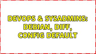 DevOps & SysAdmins: debian, diff, config default (2 Solutions!!)