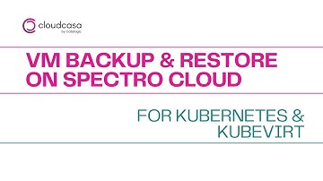 VM Backup & Restore on Spectro Cloud | Live Demo for Kubernetes & KubeVirt