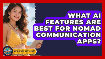 What AI Features Are Best For Nomad Communication Apps? - Digital Nomad Success Guide