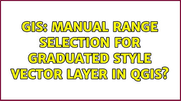 GIS: Manual range selection for graduated style vector layer in QGIS? (5 Solutions!!)