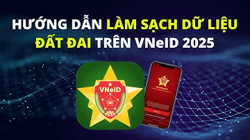 Hướng Dẫn Cách Làm Sạch Dữ Liệu Đất Đai Trên VNeID 2.2.4 Mới Nhất | Phổ Cập Số