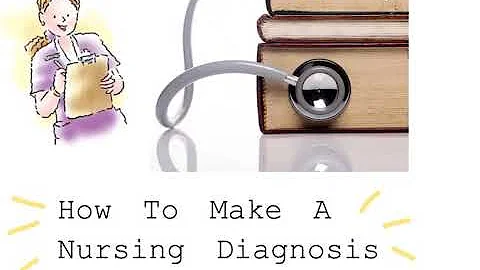 How to make a Nursing Diagnosis