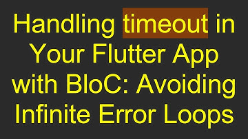 Handling timeout in Your Flutter App with BloC: Avoiding Infinite Error Loops