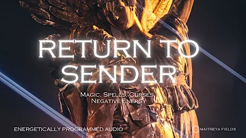 Return to Sender Magic, Spells, Curses, Negative Energy / Maitreya Reiki™