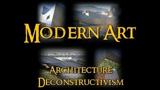 Modern Art - 12 Architecture: Deconstructivism