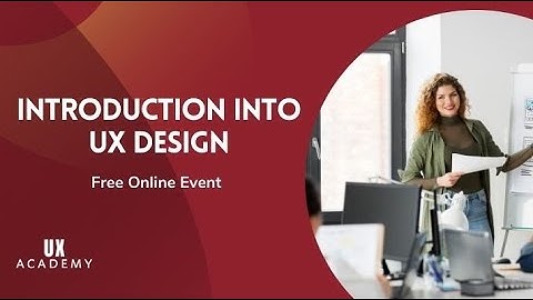 Intro to UX Design ( User Experience Design) - FREE online Webinar w/ UX Academy