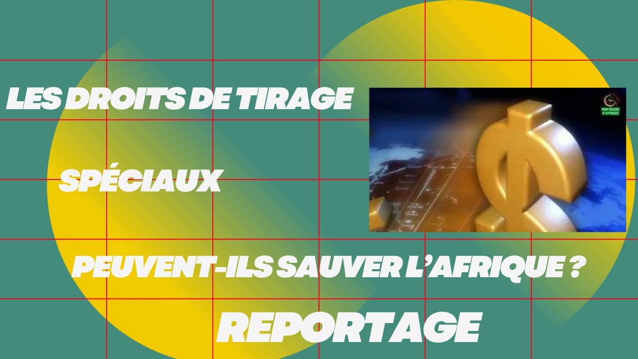 Droits de tirage spéciaux, DTS : peuvent-ils sauver l'Afrique ou pas