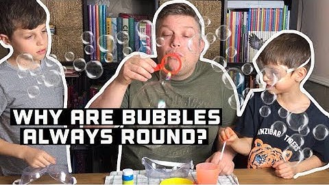 Science Sunday 009, Why are bubbles always round?