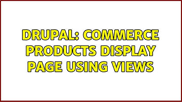 Drupal: Commerce Products Display Page Using Views