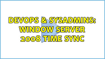 DevOps & SysAdmins: Window Server 2008 Time sync (2 Solutions!!)
