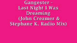 Gangester - Last Night I Was Dreaming (John Creamer & Stephane K. radio mix)