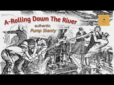 A-Rolling Down The River - Pump Shanty