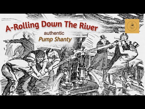 A-Rolling Down The River - Pump Shanty