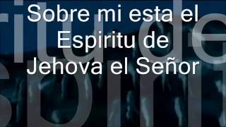 Sobre mi esta el Espiritu de Jehova Con Letra chords