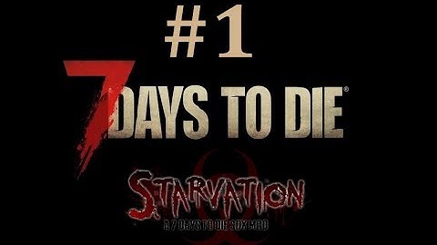7 Days To Die | Starvation Mod | EP1 - A Whole New Game