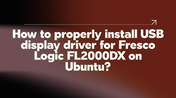 How to properly install USB display driver for Fresco Logic FL2000DX on Ubuntu?