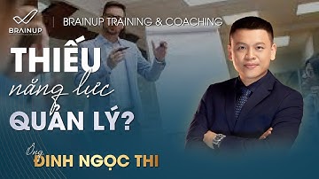 Thiếu Năng Lực Quản Lý - Nguyên Nhân Và Giải Pháp Hiệu Quả | Đinh Ngọc Thi | BrainUP
