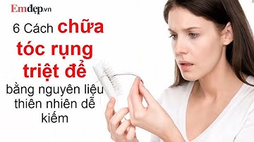 6 cách CHỮA RỤNG TÓC TRIỆT ĐỂ bằng nguyên liệu rẻ tiền, dễ kiếm