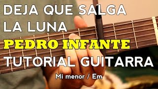 Video thumbnail of "Deja Que Salga La Luna - Pedro Infante / Jose Alfredo Jimenez - Tutorial - Como tocar en Guitarra"
