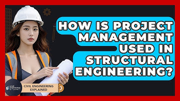 How Is Project Management Used In Structural Engineering? - Civil Engineering Explained
