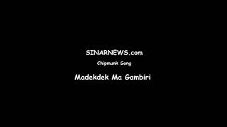 Download Lagu Madedek Ma Gambiri (chipmunk song) Download Lagu Madedek Ma Gambiri (chipmunk song)