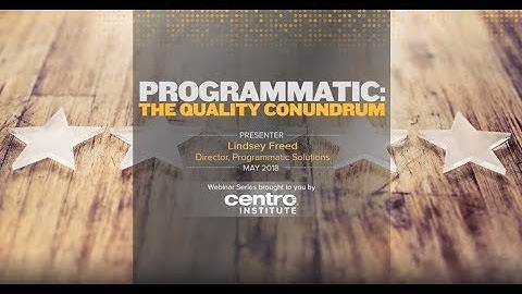 Centro Institute Webinar Series - Programmatic: The Quality Conundrum