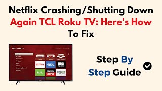 Netflix Crashing/Shutting Down Again TCL Roku TV: Here's How To Fix