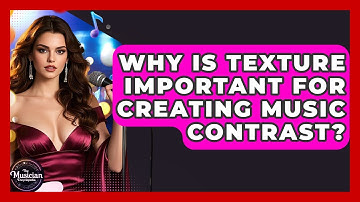 Why Is Texture Important For Creating Music Contrast? - The Musician Encyclopedia