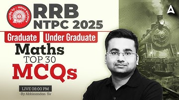 RRB NTPC 2025 | Graduate and Under Graduate | Maths | Top 30 Mcqs | By Abhinandan Sir