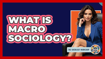What Is Macro Sociology?