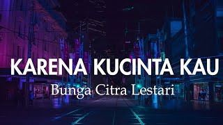 Bunga Citra Lestari - Karena Kucinta Kau - Lirik