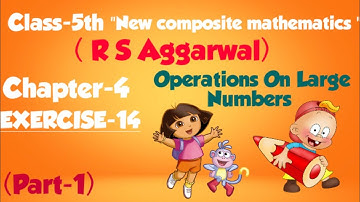 Class-5th maths/chapter-4/Operations on Large Numbers/New composite mathematics/ EXERCISE-14(part-1)