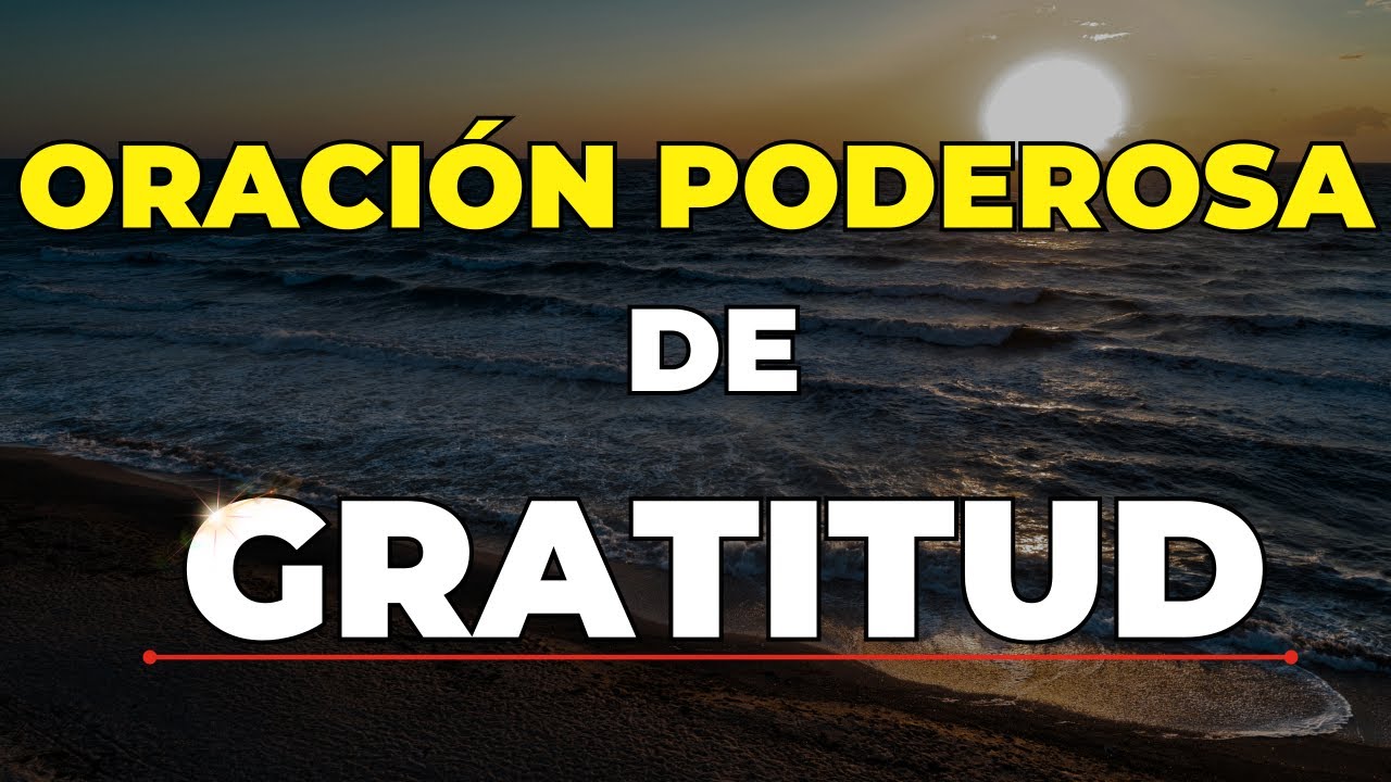 Descubre el Poder de la GRATITUD LA ORACIÓN PODEROSA para Cambiar tu ...