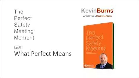 The Key Elements of a Perfect Safety Meeting | The Perfect Safety Meeting Moment by Kevin Burns