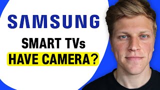 Do Samsung Smart TVs Have Cameras?