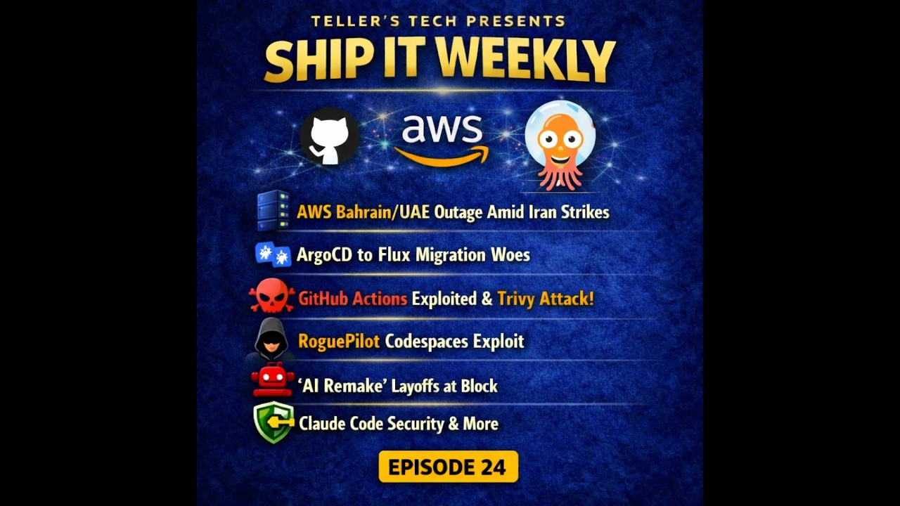 AWS Bahrain + UAE Issues, ArgoCD vs Flux, GitHub Actions Trivy Attacks, RoguePilot, Block AI Layoffs