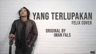 Video thumbnail of "Yang Terlupakan - Iwan Fals (Felix Cover)"